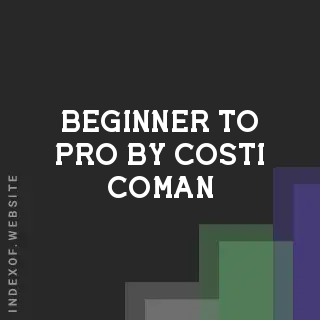Beginner to Pro by Costi Coman | Indexof