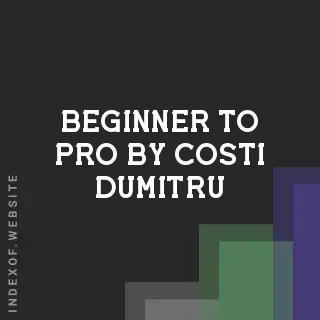 Beginner to Pro by Costi Dumitru | Indexof