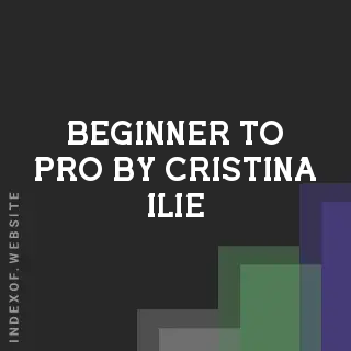 Beginner to Pro by Cristina Ilie | Indexof