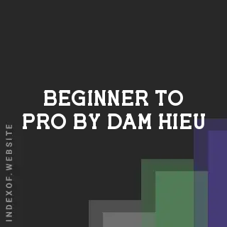 Beginner to Pro by Dam Hieu | Indexof