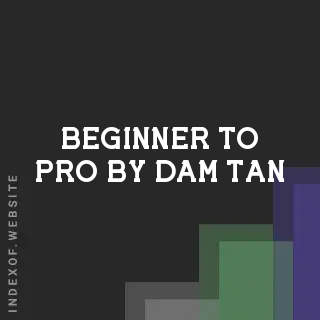 Beginner to Pro by Dam Tan | Indexof