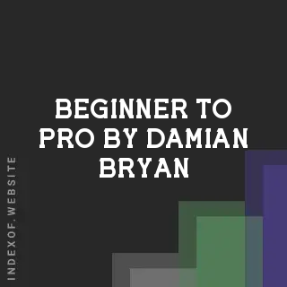 Beginner to Pro by Damian Bryan | Indexof