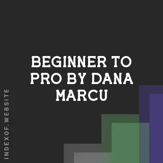 Beginner to Pro by Dana Marcu | Indexof