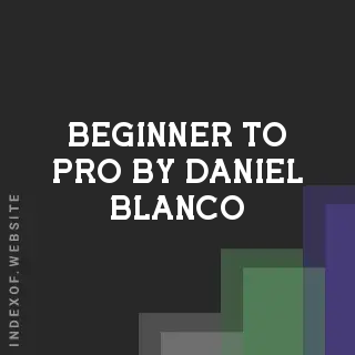 Beginner to Pro by Daniel Blanco | Indexof
