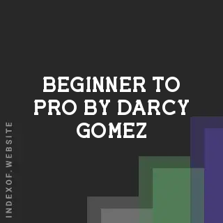 Beginner to Pro by Darcy Gomez | Indexof