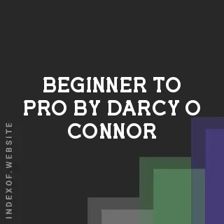 Beginner to Pro by Darcy O Connor | Indexof