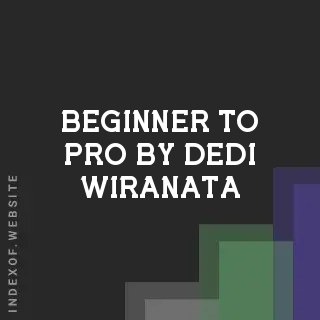 Beginner to Pro by Dedi Wiranata | Indexof