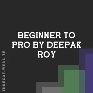 Beginner to Pro by Deepak Roy | Indexof