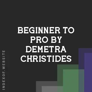 Beginner to Pro by Demetra Christides | Indexof
