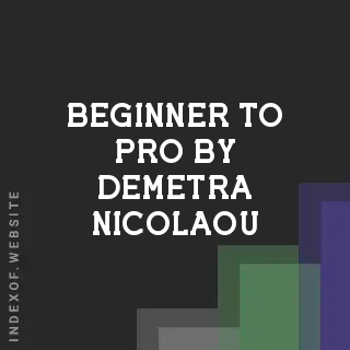 Beginner to Pro by Demetra Nicolaou | Indexof