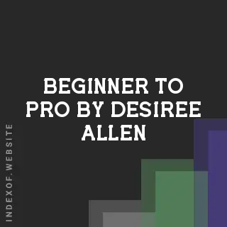 Beginner to Pro by Desiree Allen | Indexof