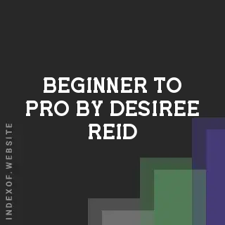 Beginner to Pro by Desiree Reid | Indexof