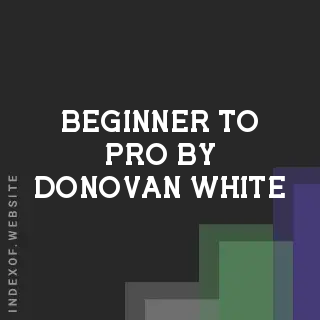 Beginner to Pro by Donovan White | Indexof