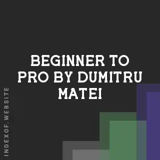 Beginner to Pro by Dumitru Matei | Indexof