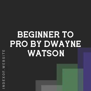 Beginner to Pro by Dwayne Watson | Indexof