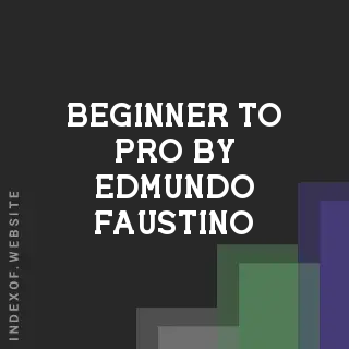 Beginner to Pro by Edmundo Faustino | Indexof
