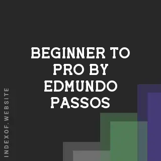 Beginner to Pro by Edmundo Passos | Indexof
