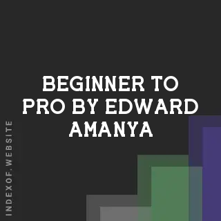 Beginner to Pro by Edward Amanya | Indexof