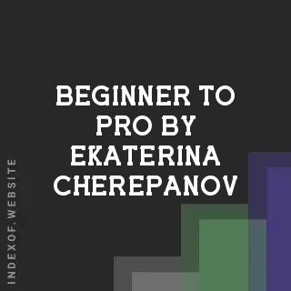 Beginner to Pro by Ekaterina Cherepanov | Indexof