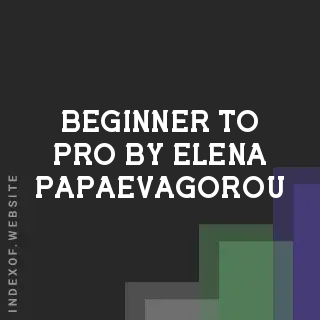 Beginner to Pro by Elena Papaevagorou | Indexof