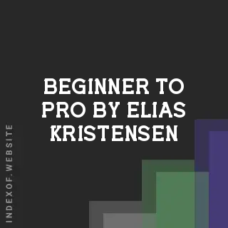 Beginner to Pro by Elias Kristensen | Indexof