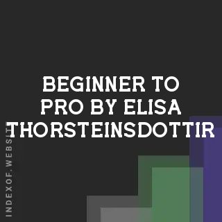 Beginner to Pro by Elisa Thorsteinsdottir | Indexof