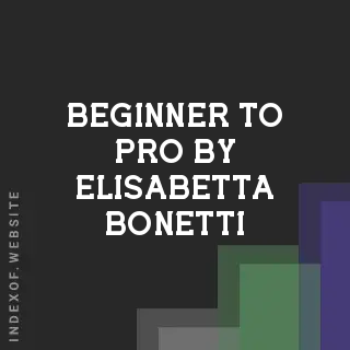 Beginner to Pro by Elisabetta Bonetti | Indexof