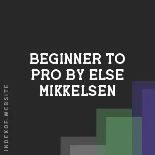 Beginner to Pro by Else Mikkelsen | Indexof