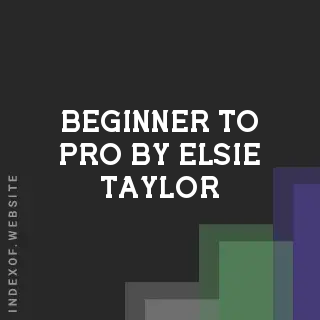 Beginner to Pro by Elsie Taylor | Indexof