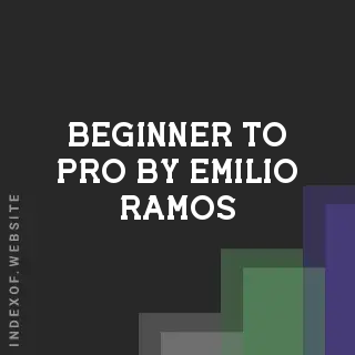 Beginner to Pro by Emilio Ramos | Indexof