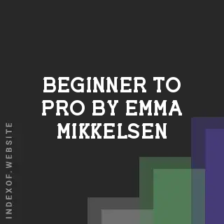 Beginner to Pro by Emma Mikkelsen | Indexof