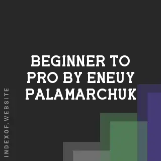 Beginner to Pro by Eneuy Palamarchuk | Indexof