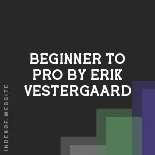 Beginner to Pro by Erik Vestergaard | Indexof