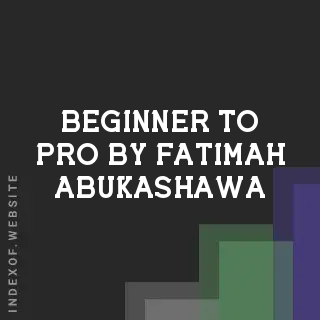 Beginner to Pro by Fatimah Abukashawa | Indexof