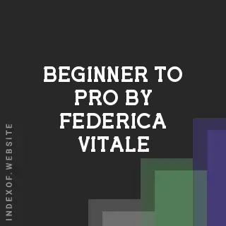 Beginner to Pro by Federica Vitale | Indexof