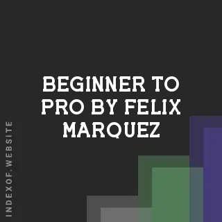 Beginner to Pro by Felix Marquez | Indexof