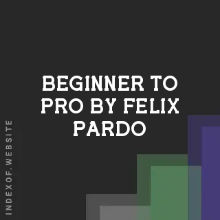 Beginner to Pro by Felix Pardo | Indexof