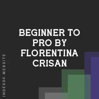 Beginner to Pro by Florentina Crisan | Indexof