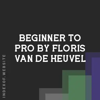 Beginner to Pro by Floris van de Heuvel | Indexof