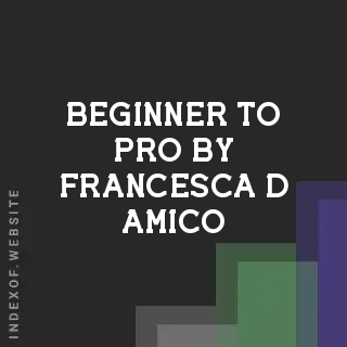 Beginner to Pro by Francesca D Amico | Indexof