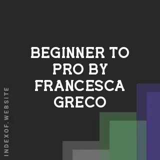 Beginner to Pro by Francesca Greco | Indexof