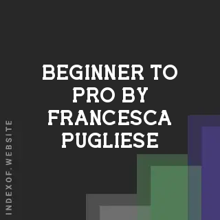 Beginner to Pro by Francesca Pugliese | Indexof