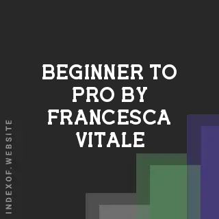 Beginner to Pro by Francesca Vitale | Indexof