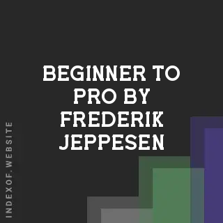 Beginner to Pro by Frederik Jeppesen | Indexof