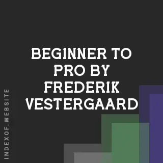 Beginner to Pro by Frederik Vestergaard | Indexof