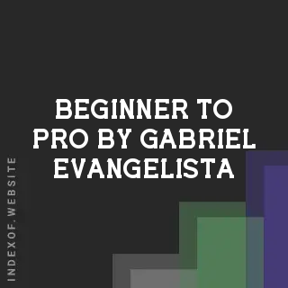 Beginner to Pro by Gabriel Evangelista | Indexof