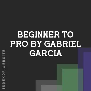 Beginner to Pro by Gabriel Garcia | Indexof
