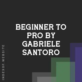Beginner to Pro by Gabriele Santoro | Indexof