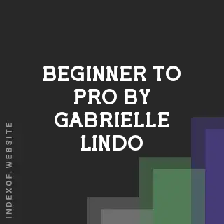 Beginner to Pro by Gabrielle Lindo | Indexof