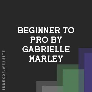 Beginner to Pro by Gabrielle Marley | Indexof